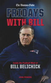 Fridays with Bill (Inside the Football Mind of Bill Belichick) by John Powers, 9781629376295