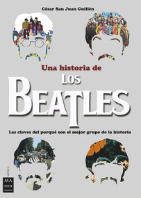 Una historia de los Beatles (Spanish Edition) by César San Juan Guillén, 9788494791703