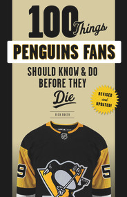 100 Things Penguins Fans Should Know & Do Before They Die by Rick Buker, 9781629376196