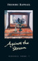 Against the Stream by Frederic Raphael, 9781784104368