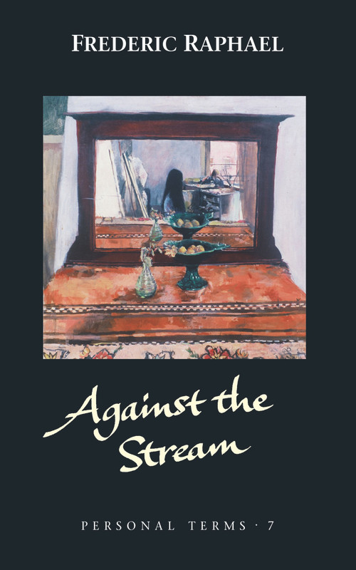 Against the Stream by Frederic Raphael, 9781784104368