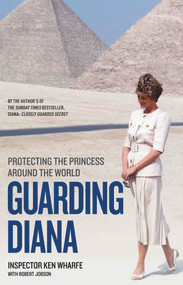 Guarding Diana (Protecting the Princess Around the World) - 9781786069092 by Inspector Ken Wharfe, 9781786069092