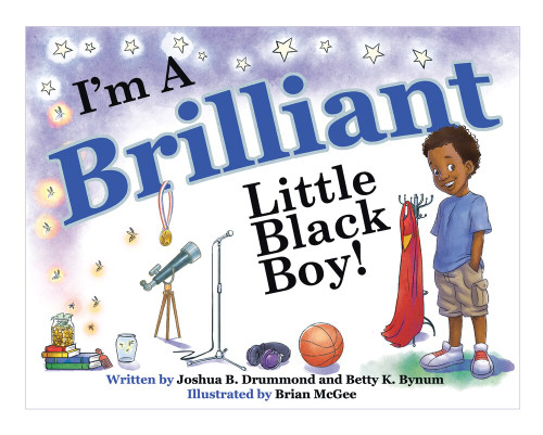 I'm a Brilliant Little Black Boy! by Betty K. Bynum, Joshua B. Drummond, 9780692555323