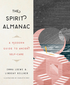 The Spirit Almanac (A Modern Guide to Ancient Self-Care) by Emma Loewe, Lindsay Kellner, 9780143132714