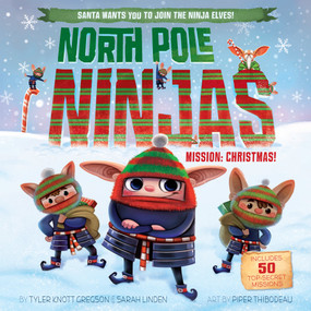North Pole Ninjas: MISSION: Christmas! by Tyler Knott Gregson, Sarah Linden, Piper Thibodeau, 9781524790790