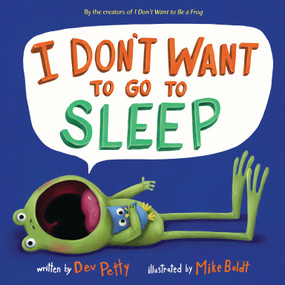 I Don't Want to Go to Sleep by Dev Petty, Mike Boldt, 9781524768966