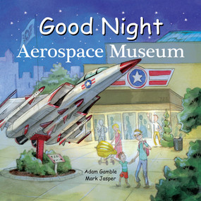 Good Night Aerospace Museum by Adam Gamble, Mark Jasper, David Leonard, 9781602196797