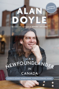 A Newfoundlander in Canada (Always Going Somewhere, Always Coming Home) - 9780385686211 by Alan Doyle, 9780385686211