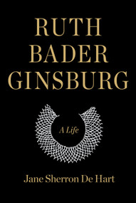 Ruth Bader Ginsburg (A Life) by Jane Sherron de Hart, 9781400040483