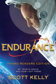 Endurance, Young Readers Edition (My Year in Space and How I Got There) by Scott Kelly, 9781524764241