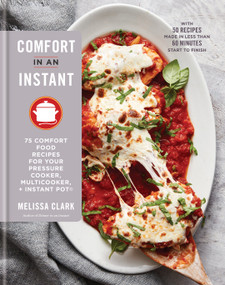 Comfort in an Instant (75 Comfort Food Recipes for Your Pressure Cooker, Multicooker, and Instant Pot®:A Cookbook) by Melissa Clark, 9780525576150