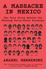 A Massacre in Mexico (The True Story Behind the Missing Forty-Three Students) by Anabel Hernández, John Washington, 9781788731485