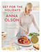 Set for the Holidays with Anna Olson (Recipes to Bring Comfort and Joy: From Starters to Sweets, for the Festive  Season and Almost Every Day) by Anna Olson, 9780147530813
