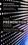 The Premonition Code (The Science of Precognition, How Sensing the Future Can Change Your Life) by Theresa Cheung, Dr Julia Mossbridge, Dr Dean Radin, Loyd Auerbach, 9781786781611