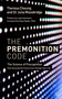 The Premonition Code (The Science of Precognition, How Sensing the Future Can Change Your Life) by Theresa Cheung, Dr Julia Mossbridge, Dean Radin, PhD, Loyd Auerbach, 9781786781611