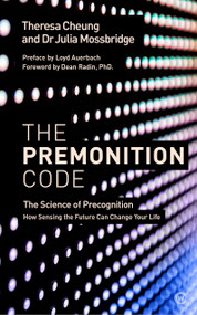 The Premonition Code (The Science of Precognition, How Sensing the Future Can Change Your Life) by Theresa Cheung, Dr Julia Mossbridge, Dean Radin, PhD, Loyd Auerbach, 9781786781611