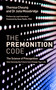 The Premonition Code (The Science of Precognition, How Sensing the Future Can Change Your Life) by Theresa Cheung, Dr Julia Mossbridge, Dean Radin, PhD, Loyd Auerbach, 9781786781611