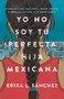 Yo no soy tu perfecta hija mexicana / I Am Not Your Perfect Mexican Daughter (Spanish Edition) by Erika L. Sánchez, 9780525564324