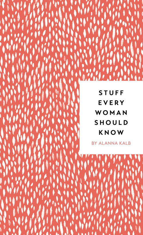 Stuff Every Woman Should Know by Alanna Kalb, 9781683690894