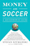 Money and Soccer: A Soccernomics Guide (Why Chievo Verona, Unterhaching, and Scunthorpe United Will Never Win the Champions League, Why Manchester City, Roma, and Paris St. Germain Can, and Why Real Madrid, Bayern Munich, and Manchester United Cann.. by Stefan Szymanski, 9781568584768