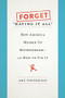 Forget "Having It All" (How America Messed Up Motherhood--and How to Fix It) by Amy Westervelt, 9781580057868