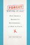 Forget "Having It All" (How America Messed Up Motherhood--and How to Fix It) by Amy Westervelt, 9781580057868