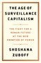 The Age of Surveillance Capitalism (The Fight for a Human Future at the New Frontier of Power) by Shoshana Zuboff, 9781610395694
