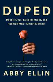 Duped (Double Lives, False Identities, and the Con Man I Almost Married) by Abby Ellin, 9781610398008