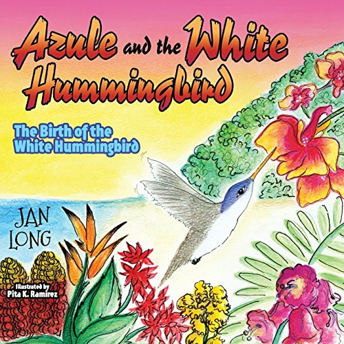 Azule and the White Hummingbird (The Birth of the White Hummingbird) by Jan Long, 9781630471712
