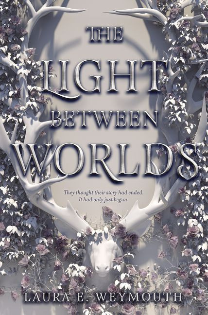 The Light Between Worlds by Laura E. Weymouth, 9780062696878