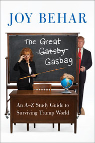 The Great Gasbag (An A-to-Z Study Guide to Surviving Trump World) - 9780062699916 by Joy Behar, 9780062699916