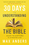 30 Days to Understanding the Bible, 30th Anniversary (Unlock the Scriptures in 15 minutes a day) by Max Anders, 9780785216186