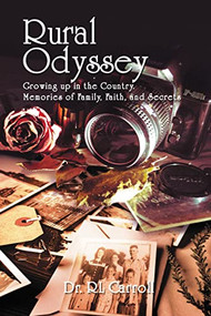 Rural Odyssey (Growing up in the Country. Memories of Family, Faith, and Secrets) by Dr. R Leonard Carroll, 9781595556103