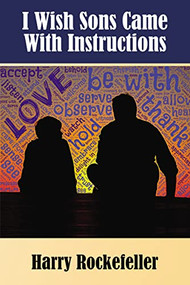 I Wish Sons Came With Instructions by Harry Rockefeller, 9781595558329