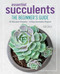Essential Succulents (The Beginner's Guide) by Ken Shelf, Rachel Weill, 9781641522557