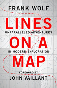 Lines on a Map (Unparalleled Adventures in Modern Exploration) by Frank Wolf, 9781771602891