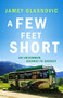 A Few Feet Short (An Uncommon Journey to Everest) by Jamey Glasnovic, 9781771602914