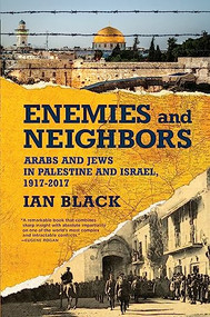 Enemies and Neighbors (Arabs and Jews in Palestine and Israel, 1917-2017) - 9780802128607 by Ian Black, 9780802128607