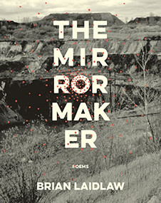 The Mirrormaker (Poems) by Brian Laidlaw, 9781571314840