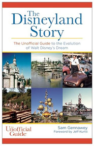 Disneyland Story (The Unofficial Guide to the Evolution of Walt Disney's Dream) - 9781628090956 by Sam Gennawey, Jeff Kurtti, 9781628090956