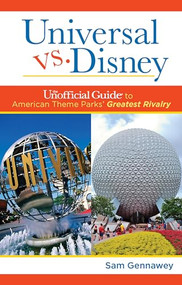Universal versus Disney: The Unofficial Guide to American Theme Parks' Greatest Rivalry - 9781628090949 by Sam Gennawey, 9781628090949
