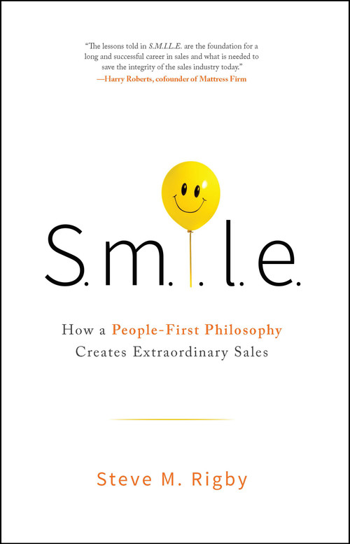 S.M.I.L.E (How a People-First Philosophy Creates Extraordinary Sales) by Steve M. Rigby, 9781626345645