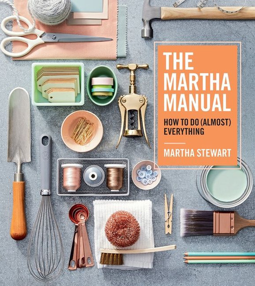 The Martha Manual (How to Do (Almost) Everything) by Martha Stewart, 9781328927323