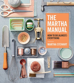 The Martha Manual (How to Do (Almost) Everything) by Martha Stewart, 9781328927323