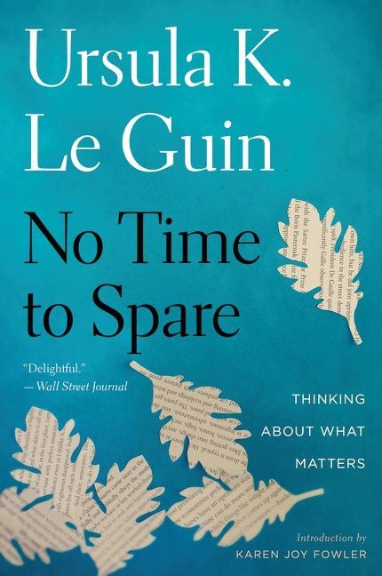 No Time To Spare (Thinking About What Matters) - 9781328507976 by Ursula K. Le Guin, 9781328507976