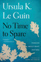 No Time To Spare (Thinking About What Matters) - 9781328507976 by Ursula K. Le Guin, 9781328507976