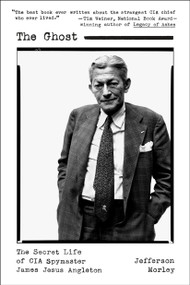 The Ghost (The Secret Life of CIA Spymaster James Jesus Angleton) - 9781250167309 by Jefferson Morley, 9781250167309