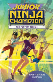 Junior Ninja Champion: The Fastest Finish by Catherine Hapka, 9781328859013