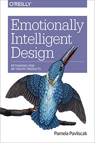 Emotionally Intelligent Design (Rethinking How We Create Products) by Pamela Pavliscak, 9781491953143
