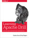 Learning Apache Drill (Query and Analyze Distributed Data Sources with SQL) by Charles Givre, Paul Rogers, 9781492032793